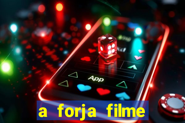 a forja filme completo dublado topflix