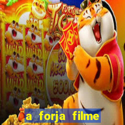 a forja filme completo dublado topflix