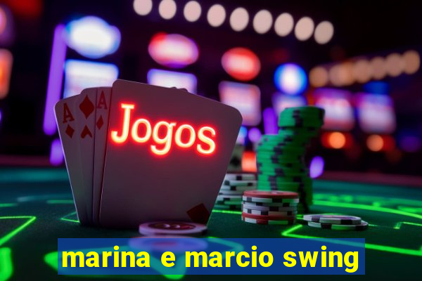 marina e marcio swing