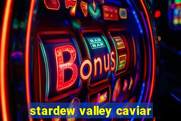 stardew valley caviar