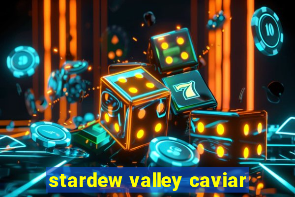 stardew valley caviar