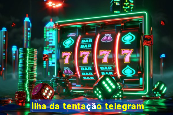 ilha da tentação telegram