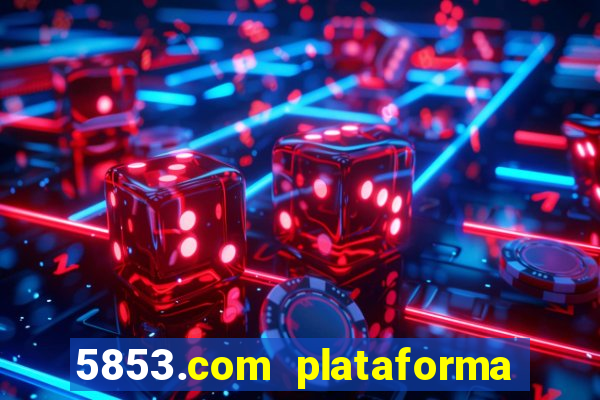 5853.com plataforma de jogos