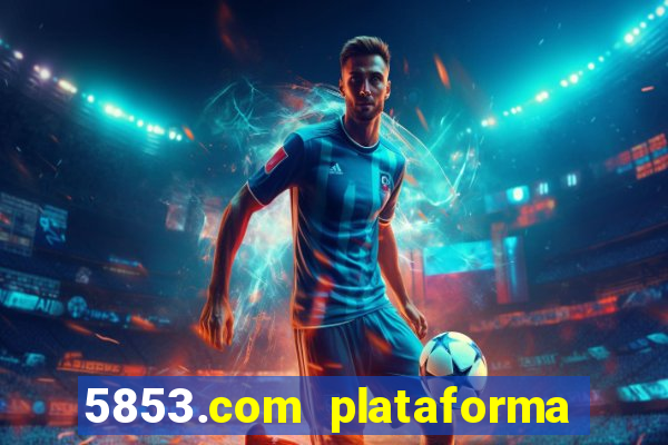 5853.com plataforma de jogos