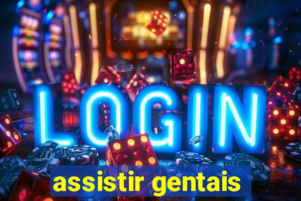 assistir gentais