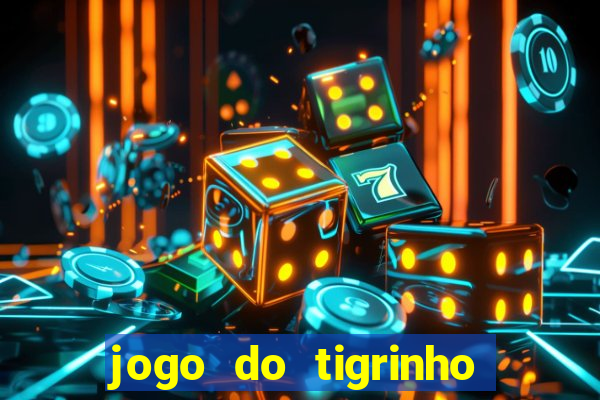 jogo do tigrinho sem depositar nada