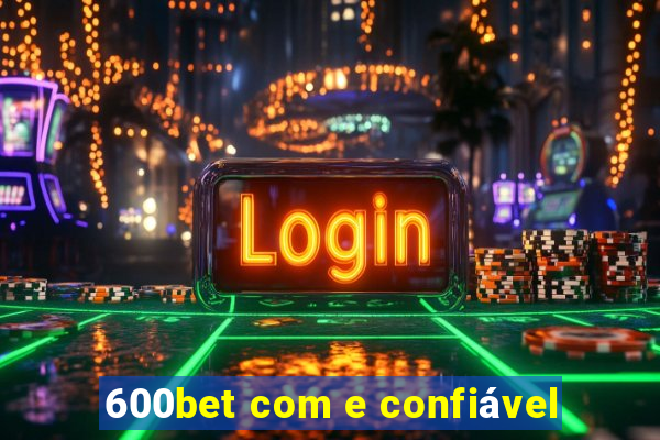 600bet com e confiável