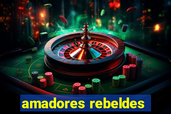 amadores rebeldes