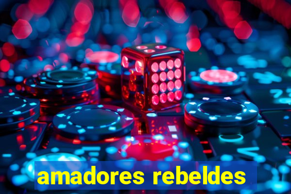 amadores rebeldes