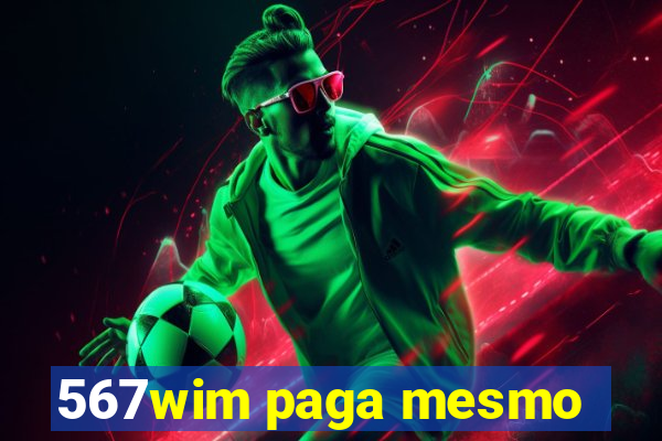 567wim paga mesmo