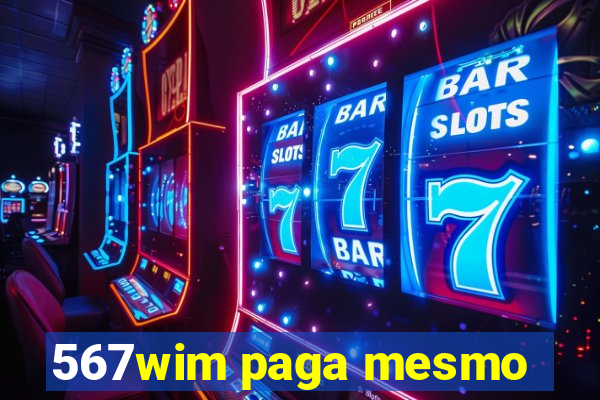 567wim paga mesmo