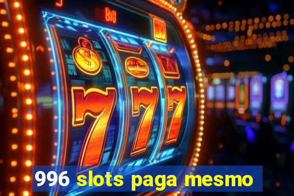 996 slots paga mesmo