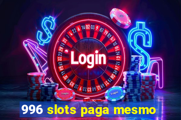 996 slots paga mesmo