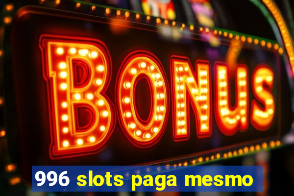 996 slots paga mesmo