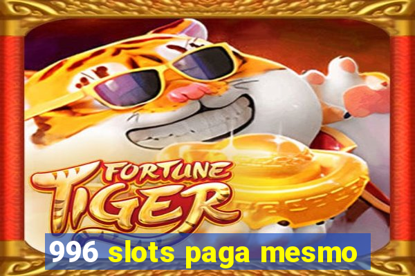 996 slots paga mesmo