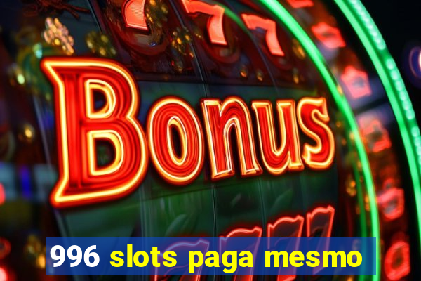 996 slots paga mesmo