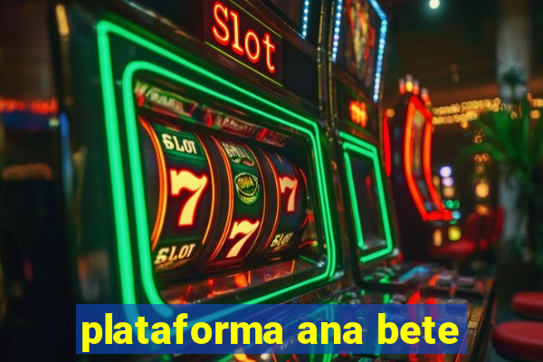 plataforma ana bete