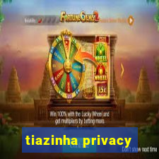 tiazinha privacy