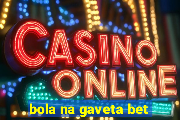 bola na gaveta bet