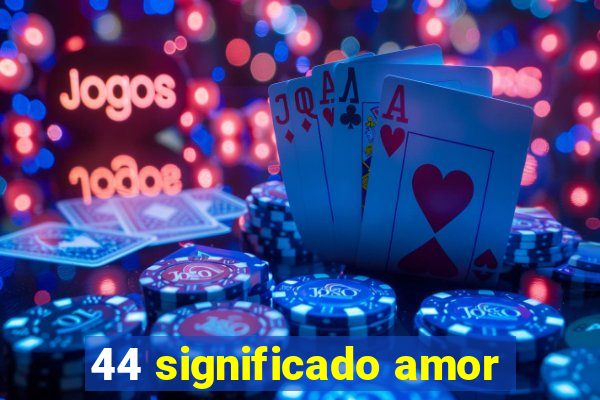 44 significado amor