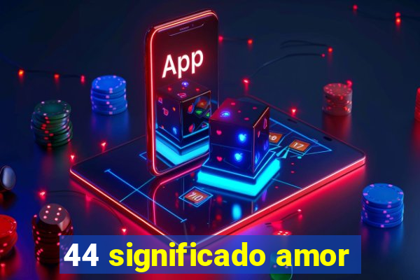 44 significado amor