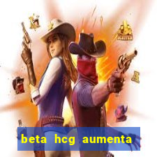 beta hcg aumenta quanto por dia