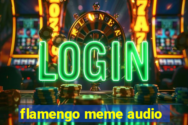 flamengo meme audio