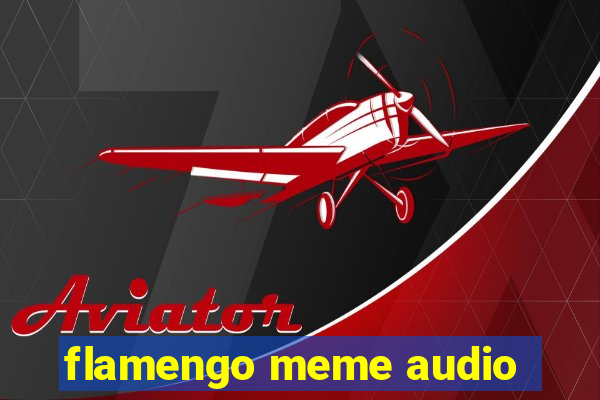 flamengo meme audio