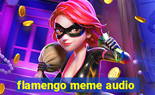 flamengo meme audio