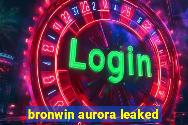 bronwin aurora leaked