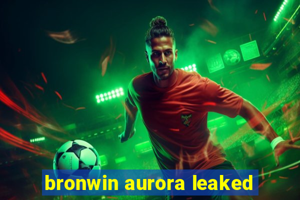 bronwin aurora leaked