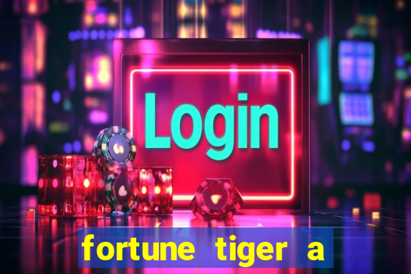 fortune tiger a partir de 1 real