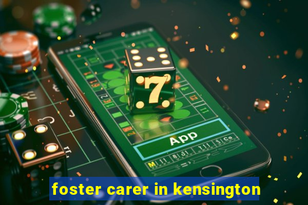 foster carer in kensington