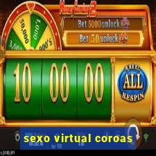 sexo virtual coroas