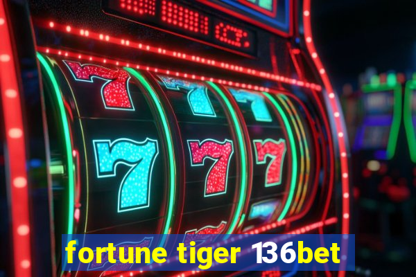 fortune tiger 136bet