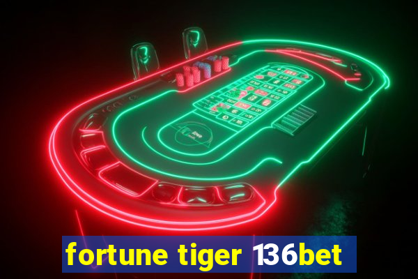 fortune tiger 136bet