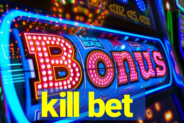 kill bet