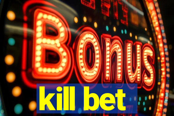 kill bet