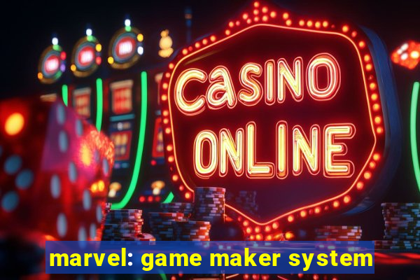 marvel: game maker system