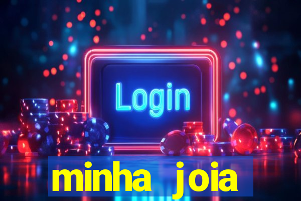 minha joia significado minha joia giria