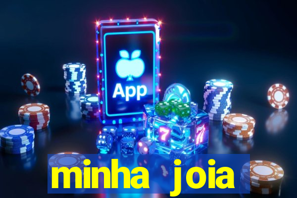 minha joia significado minha joia giria