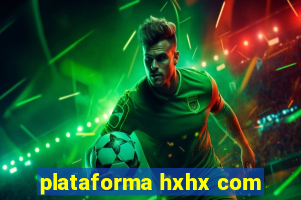 plataforma hxhx com