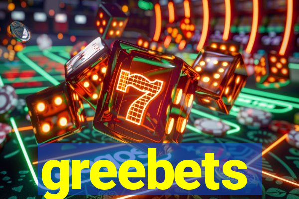 greebets