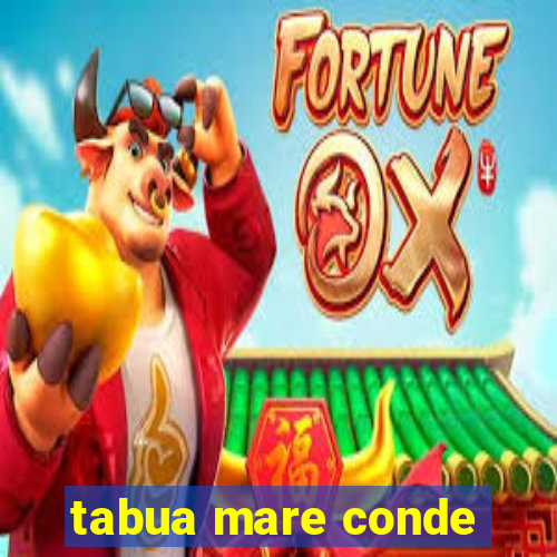 tabua mare conde