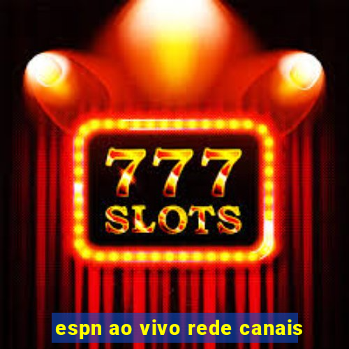 espn ao vivo rede canais