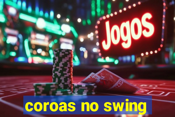 coroas no swing