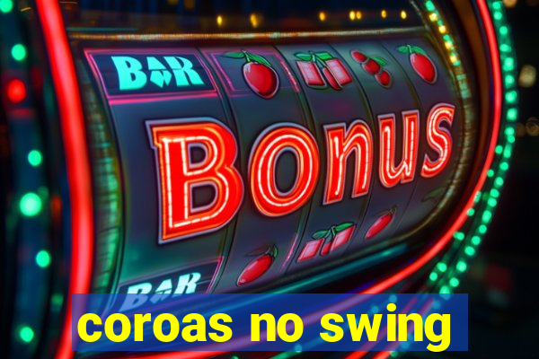 coroas no swing