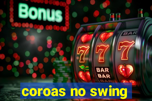 coroas no swing