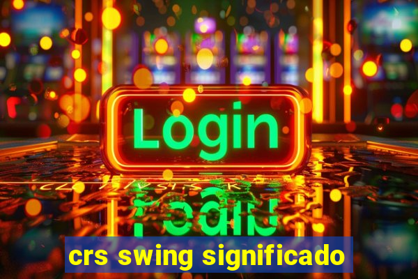 crs swing significado