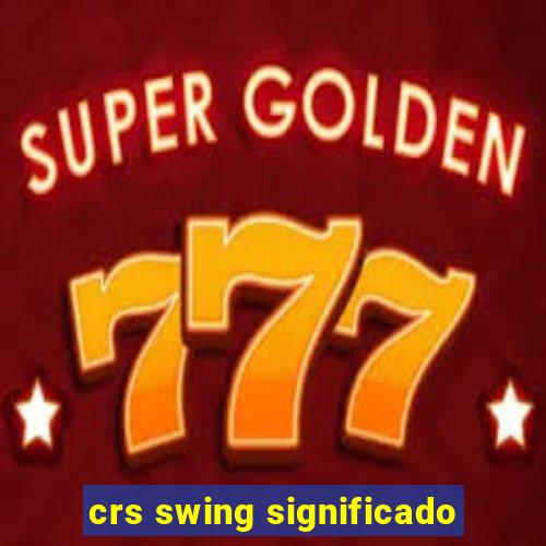 crs swing significado